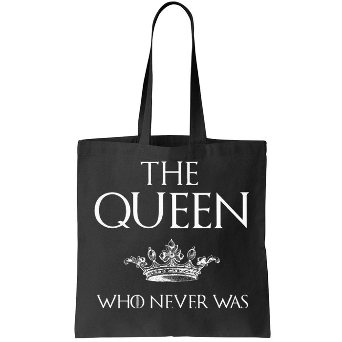 The Queen Who Never Was Tote Bag