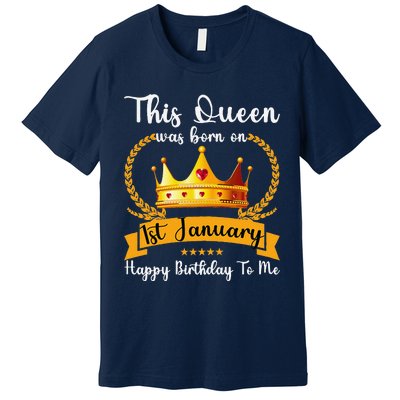 This Queen Was Born On 01st January Funny Jan Mama Girl Aunt Premium T-Shirt