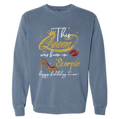 This Queen Was Born Scorpio October November Birthday Gift Garment-Dyed Sweatshirt