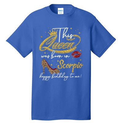 This Queen Was Born Scorpio October November Birthday Gift Tall T-Shirt