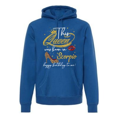 This Queen Was Born Scorpio October November Birthday Gift Premium Hoodie