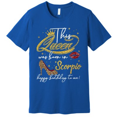 This Queen Was Born Scorpio October November Birthday Gift Premium T-Shirt