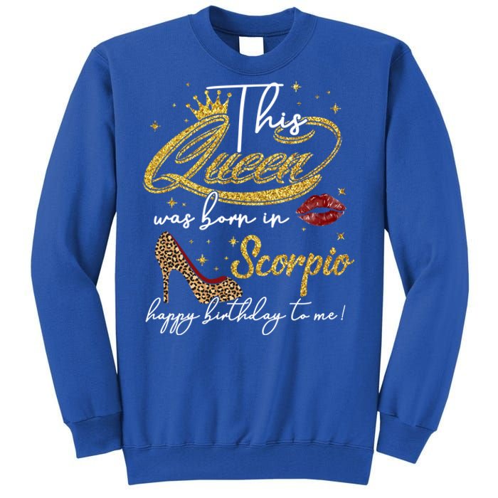 This Queen Was Born Scorpio October November Birthday Gift Tall Sweatshirt