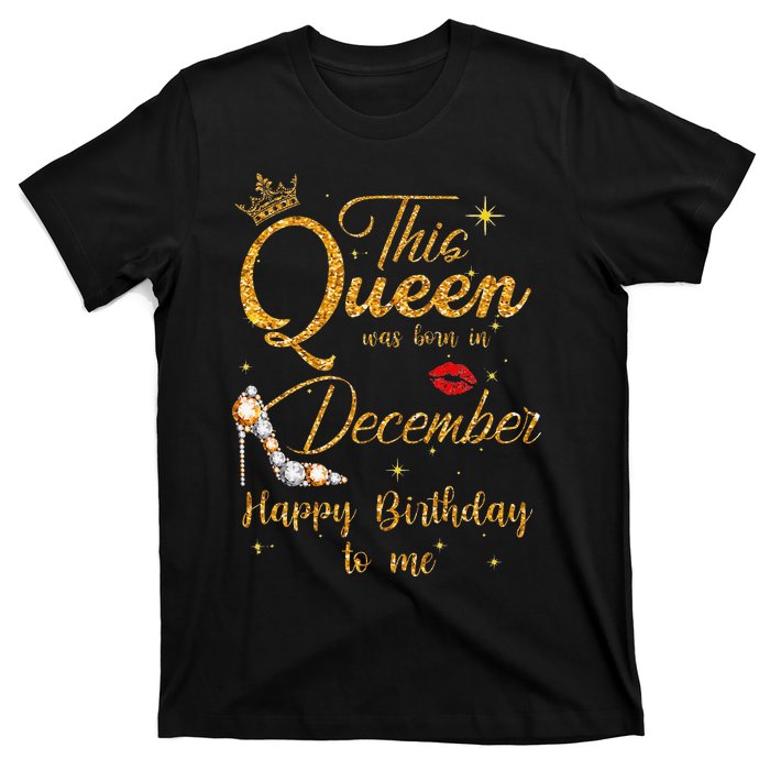 This Queen Was Born In December Happy Birthday To Me T-Shirt