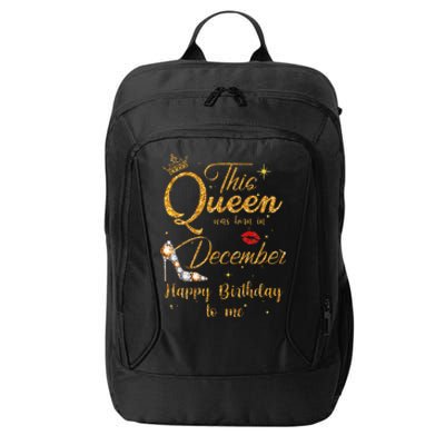 This Queen Was Born In December Happy Birthday To Me City Backpack