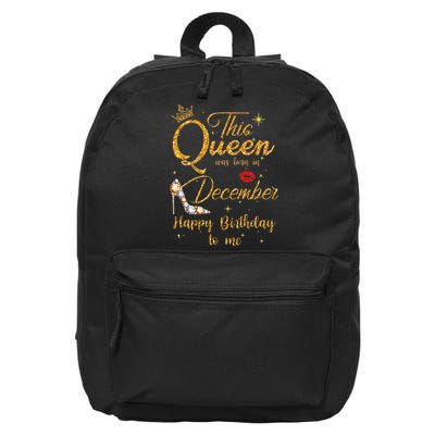 This Queen Was Born In December Happy Birthday To Me 16 in Basic Backpack