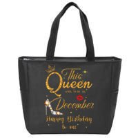 This Queen Was Born In December Happy Birthday To Me Zip Tote Bag