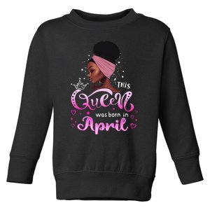 This Queen Was Born In April Black Queen Birthday Toddler Sweatshirt