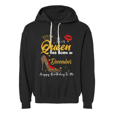 This Queen Was Born In December Happy Birthday To Me Garment-Dyed Fleece Hoodie