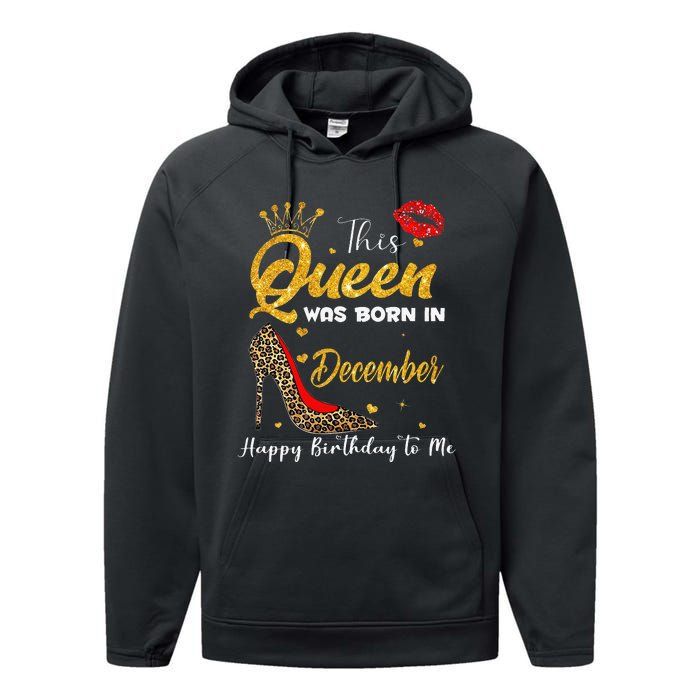 This Queen Was Born In December Happy Birthday To Me Performance Fleece Hoodie