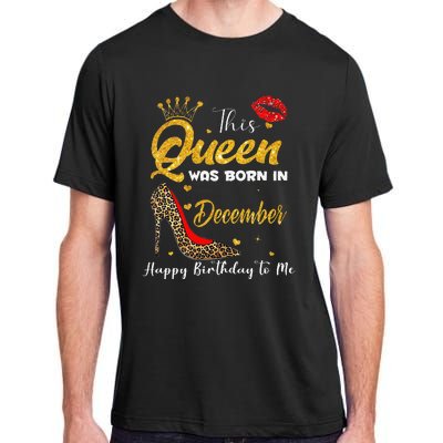 This Queen Was Born In December Happy Birthday To Me Adult ChromaSoft Performance T-Shirt