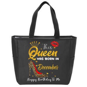 This Queen Was Born In December Happy Birthday To Me Zip Tote Bag