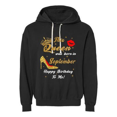 This Queen Was Born In September Happy Birthday To Me Garment-Dyed Fleece Hoodie