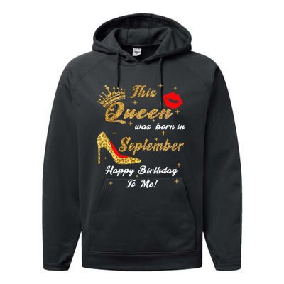 This Queen Was Born In September Happy Birthday To Me Performance Fleece Hoodie