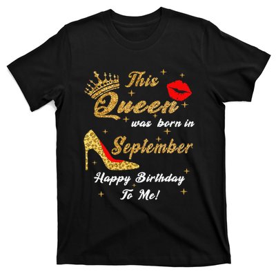 This Queen Was Born In September Happy Birthday To Me T-Shirt