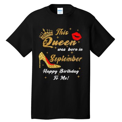 This Queen Was Born In September Happy Birthday To Me Tall T-Shirt