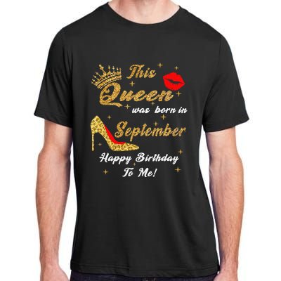 This Queen Was Born In September Happy Birthday To Me Adult ChromaSoft Performance T-Shirt