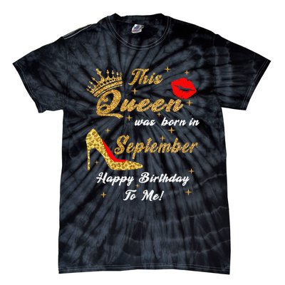 This Queen Was Born In September Happy Birthday To Me Tie-Dye T-Shirt