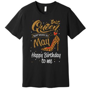 This Queen Was Born In May Happy Birthday To Me leopard Premium T-Shirt