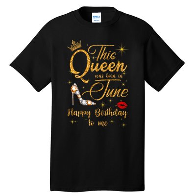 This Queen Was Born In June Happy Birthday To Me Tall T-Shirt