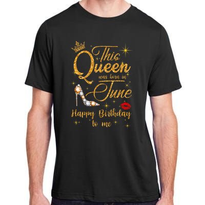 This Queen Was Born In June Happy Birthday To Me Adult ChromaSoft Performance T-Shirt