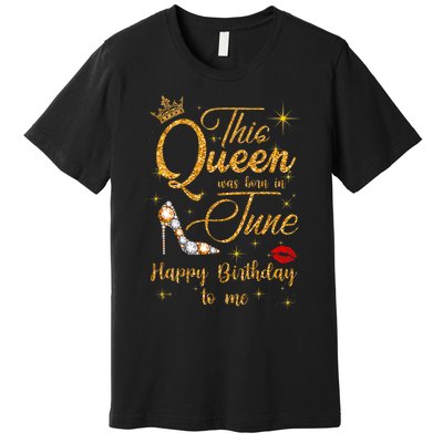 This Queen Was Born In June Happy Birthday To Me Premium T-Shirt