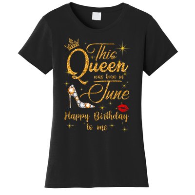 This Queen Was Born In June Happy Birthday To Me Women's T-Shirt