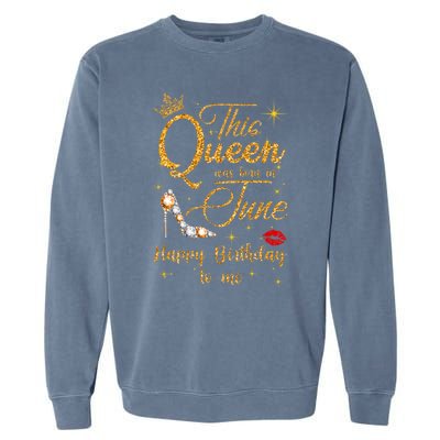 This Queen Was Born In June Happy Birthday To Me Garment-Dyed Sweatshirt