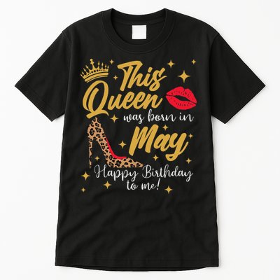 This Queen Was Born In May Happy Birthday To Me Tall T-Shirt