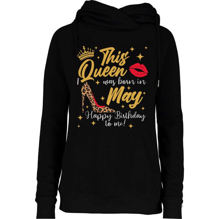 This Queen Was Born In May Happy Birthday To Me Womens Funnel Neck Pullover Hood