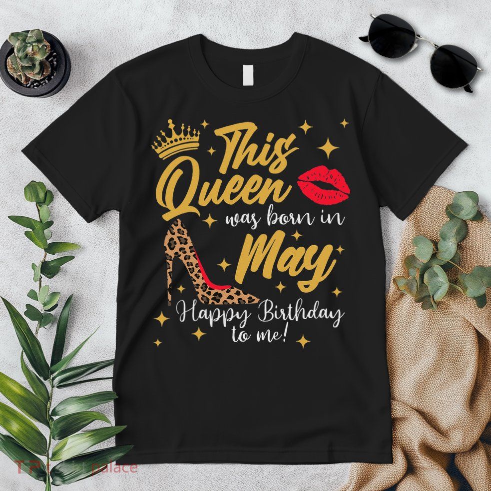 This Queen Was Born In May Happy Birthday To Me Premium T-Shirt