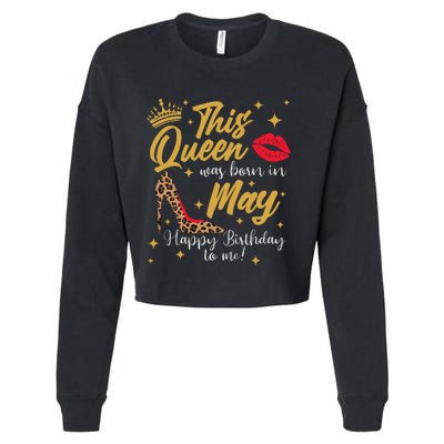 This Queen Was Born In May Happy Birthday To Me Cropped Pullover Crew