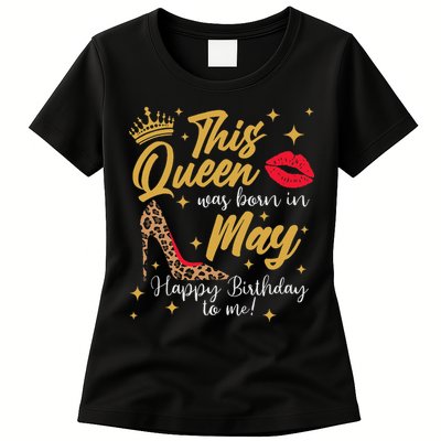 This Queen Was Born In May Happy Birthday To Me Womens T-Shirt