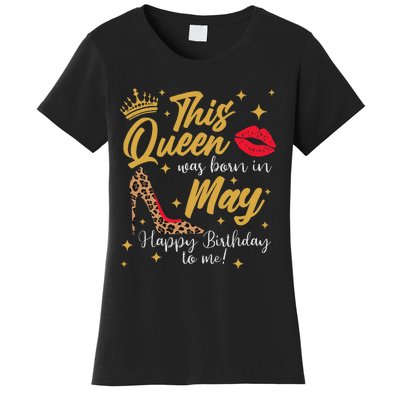 This Queen Was Born In May Happy Birthday To Me Women's T-Shirt