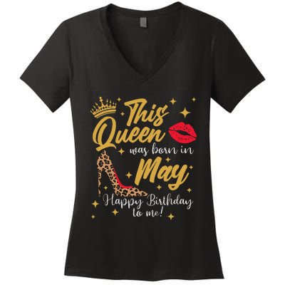 This Queen Was Born In May Happy Birthday To Me Women's V-Neck T-Shirt