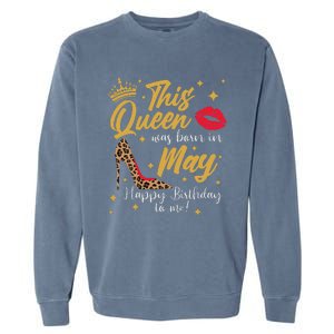 This Queen Was Born In May Happy Birthday To Me Garment-Dyed Sweatshirt