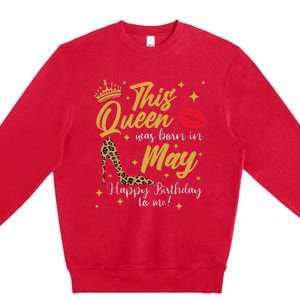 This Queen Was Born In May Happy Birthday To Me Premium Crewneck Sweatshirt