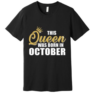 This Queen Was Born In October Premium T-Shirt