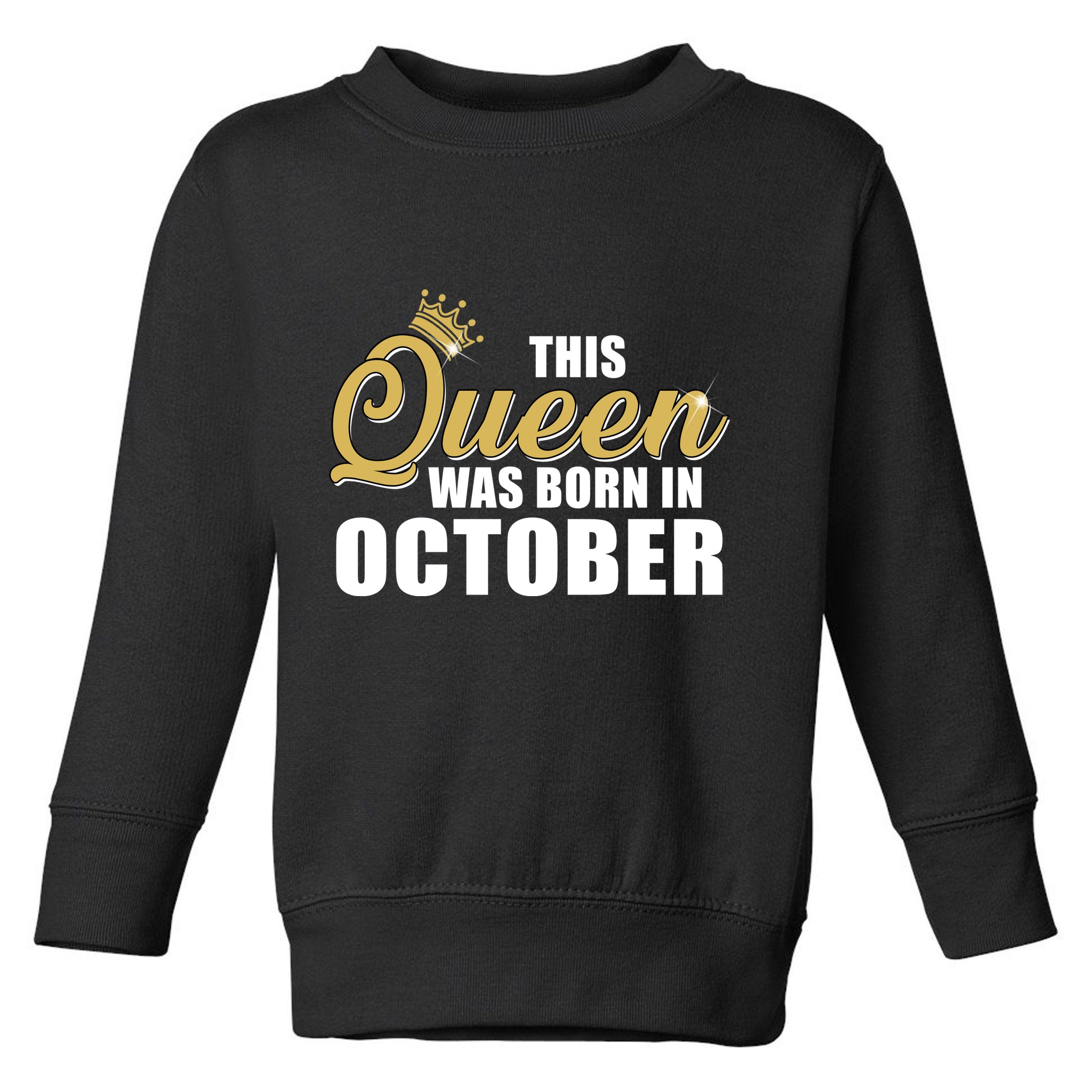 This Queen Was Born In October Toddler Sweatshirt