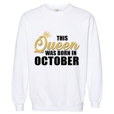 This Queen Was Born In October Garment-Dyed Sweatshirt