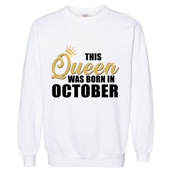 This Queen Was Born In October Garment-Dyed Sweatshirt