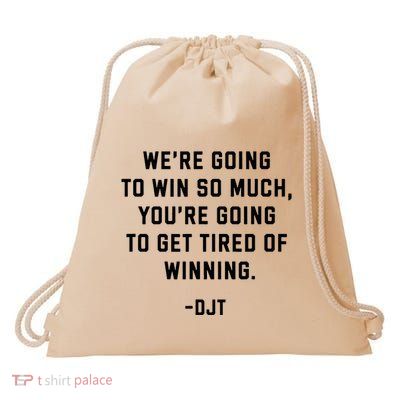 Trump Quotes WeRe Going To Win So Much Tired Of Winning Drawstring Bag