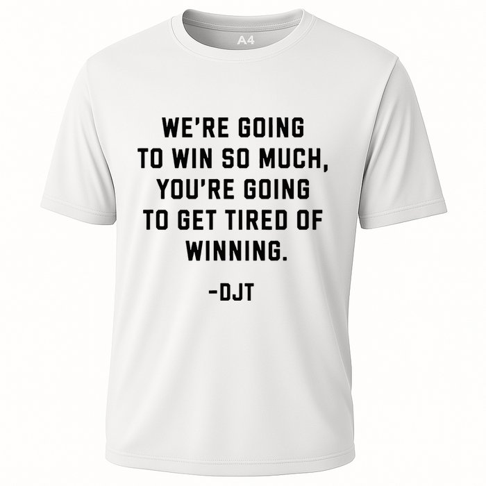Trump Quotes WeRe Going To Win So Much Tired Of Winning Cooling Performance Crew T-Shirt