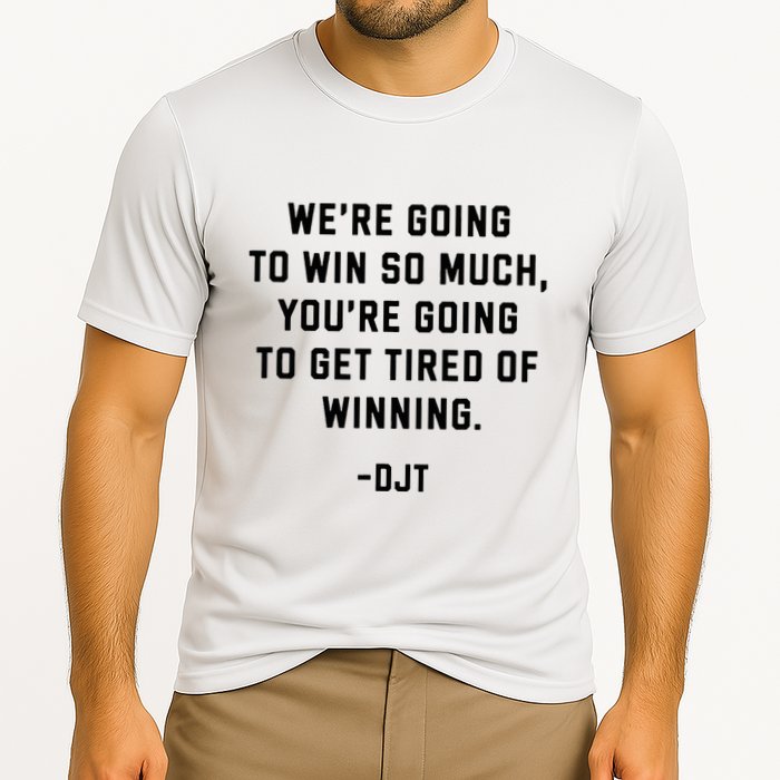 Trump Quotes WeRe Going To Win So Much Tired Of Winning Cooling Performance Crew T-Shirt