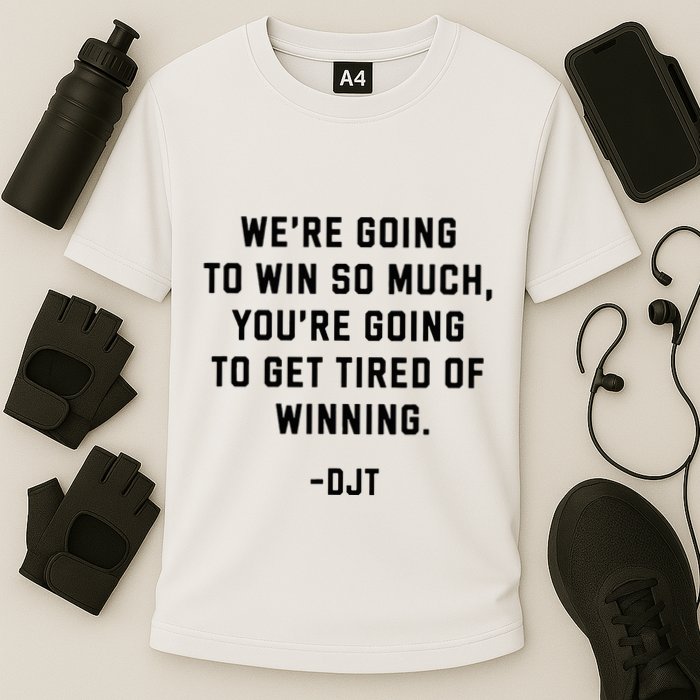 Trump Quotes WeRe Going To Win So Much Tired Of Winning Cooling Performance Crew T-Shirt
