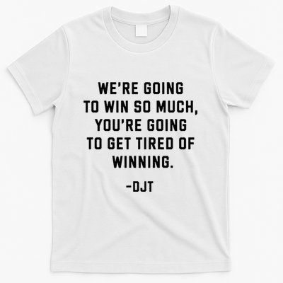 Trump Quotes WeRe Going To Win So Much Tired Of Winning T-Shirt