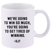 Trump Quotes WeRe Going To Win So Much Tired Of Winning 11oz C Handle Ceramic Mug