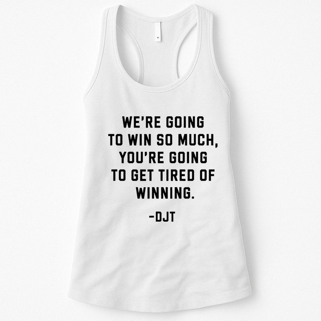 Trump Quotes WeRe Going To Win So Much Tired Of Winning Womens Tank Top