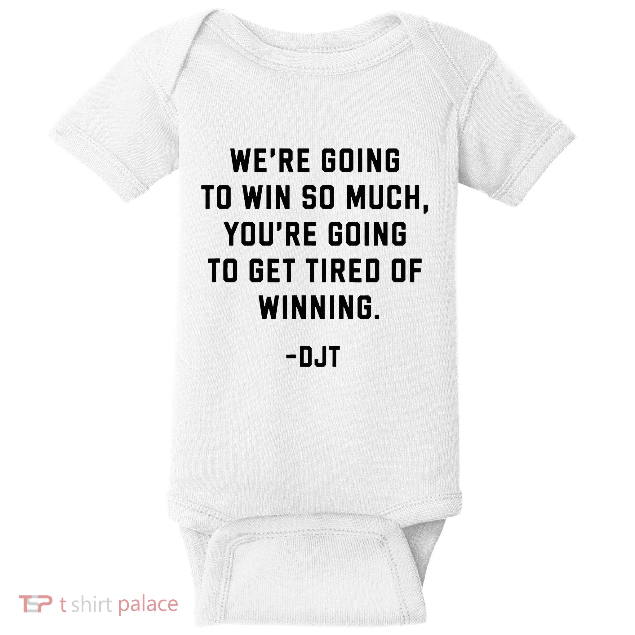 Trump Quotes WeRe Going To Win So Much Tired Of Winning Baby Bodysuit