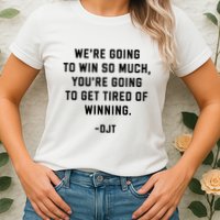 Trump Quotes WeRe Going To Win So Much Tired Of Winning Womens T-Shirt